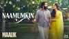 Maalik | Song - Naamumkin